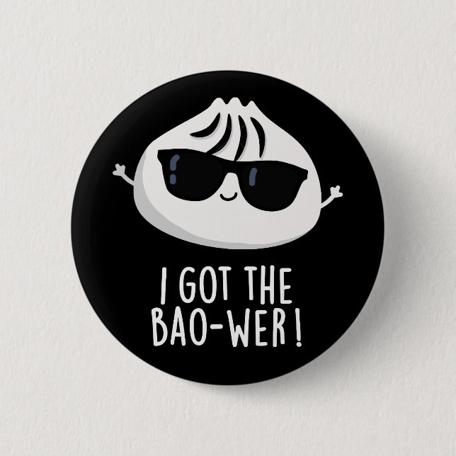 I Got The Bao-wer Funny Dimsum Pun Dark BG 2 Inch Round Button (Front)