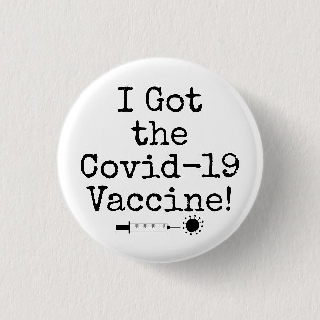 I Got the Covid-19 Vaccine Simple Black on White 1 Inch Round Button (Front)