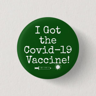 I Got the Covid-19 Vaccine Simple Dark Green 1 Inch Round Button