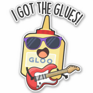 I Got The Glues Funny Blues Pun 