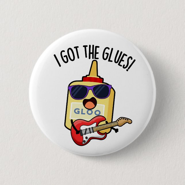 I Got The Glues Funny Blues Pun  2 Inch Round Button (Front)