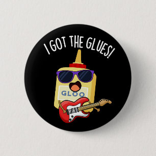 I Got The Glues Funny Blues Pun Dark BG 2 Inch Round Button