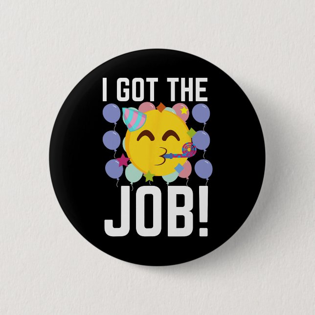 I Got The Job! New Jobs Employed Funny First Job  2 Inch Round Button (Front)