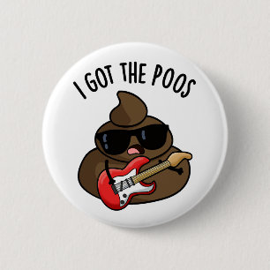 I Got The Poos Funny Poop Blues Pun 2 Inch Round Button