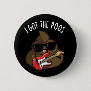 I Got The Poos Funny Poop Blues Pun 2 Inch Round Button