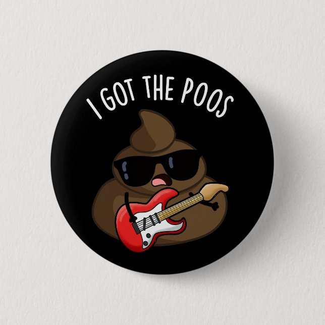 I Got The Poos Funny Poop Blues Pun  2 Inch Round Button (Front)