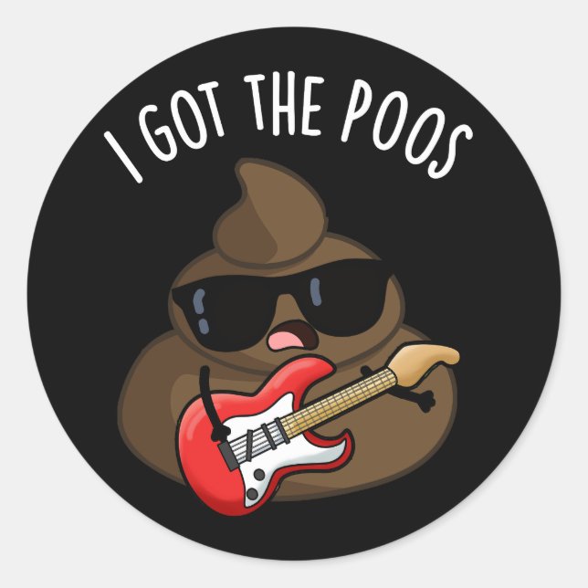 I Got The Poos Funny Poop Blues Pun  Classic Round Sticker (Front)