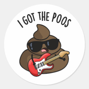 I Got The Poos Funny Poop Blues Pun Classic Round Sticker
