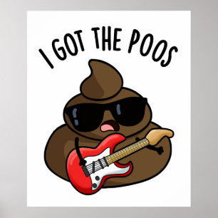 I Got The Poos Funny Poop Blues Pun Poster