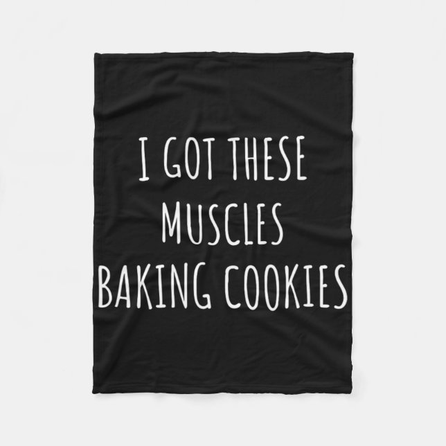 I Got These Muscles Baking Cookies Baker Mom Gym Y Fleece Blanket (Front)