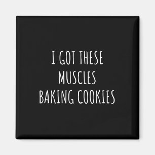 I Got These Muscles Baking Cookies Baker Mom Gym Y Magnet