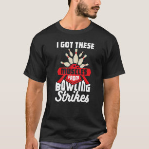 I Got These Muscles From Bowling Strikes 1 T-Shirt