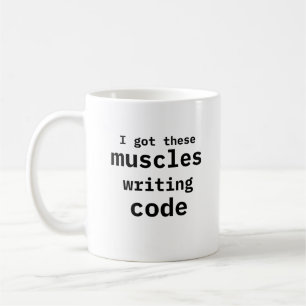 I Got These Muscles Writing Code Funny  Coffee Mug