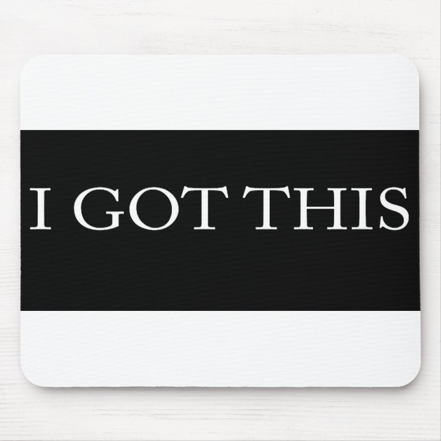 I GOT THIS funny motivational typography Mouse Pad (Front)