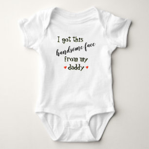 "I Got this Handsome Face From My Daddy" Baby Bodysuit