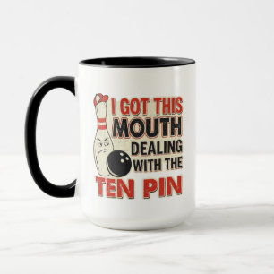 I Got This Mouth Dealing with Ten Pin League Team Mug