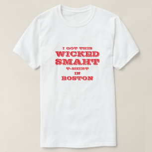 I GOT THIS WICKED SMAHT T-SHIRT IN BOSTON