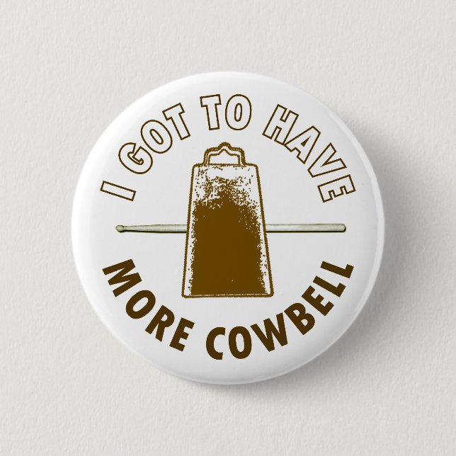 I GOT TO HAVE MORE COWBELL 2 INCH ROUND BUTTON (Front)