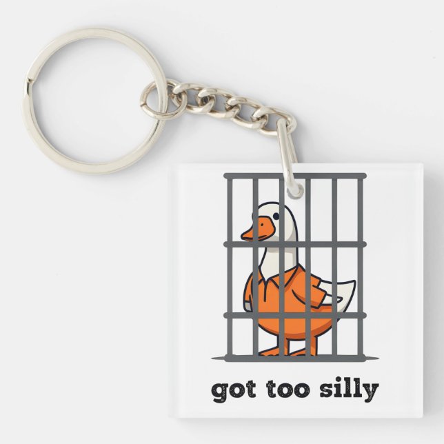 I GOT TO SILLY - SILLY GOOSE -FUNNY GOOSE KEYCHAIN (Front)
