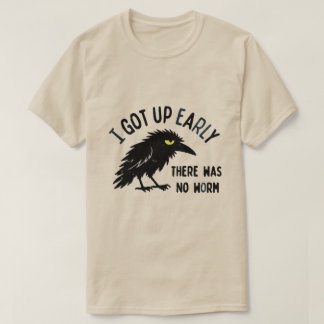 I GOT UP EARLY T-Shirt
