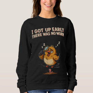 I Got Up Early There Was No Worm Bird Comedy Sweatshirt