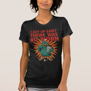 I Got Up Early There Was No Worm Funny Bird Humour T-Shirt