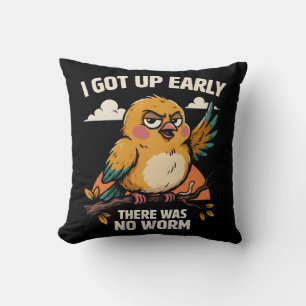 I Got Up Early There Was No Worm Funny Bird Throw Pillow