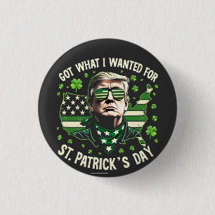 I Got What I Wanted for St. Patrick's Day Trump 1 Inch Round Button