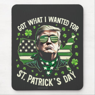 I Got What I Wanted for St. Patrick's Day Trump Mouse Pad