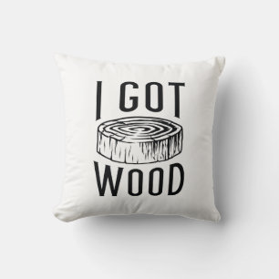 I Got Wood Throw Pillow