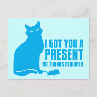 I GOT YOU A PRESENT cat NO THANKS REQUIRED Postcard