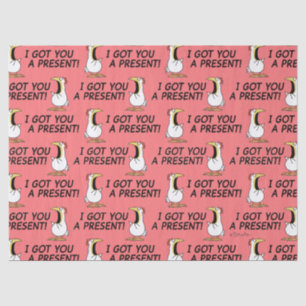 I GOT YOU A PRESENT! shouty chicken Tissue Paper