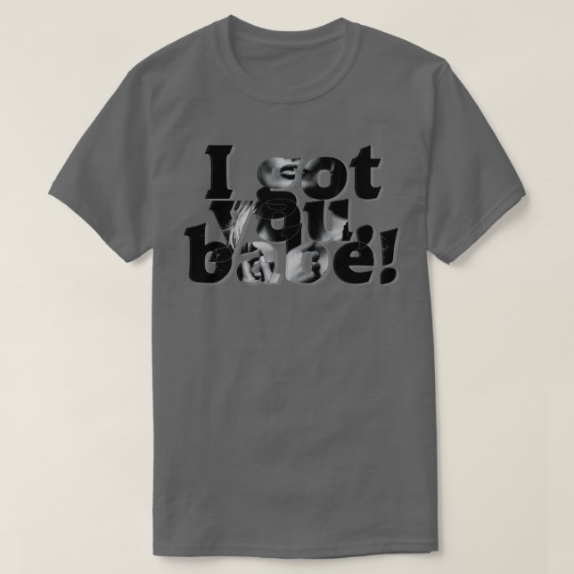 I got you babe T-Shirt (Design Front)