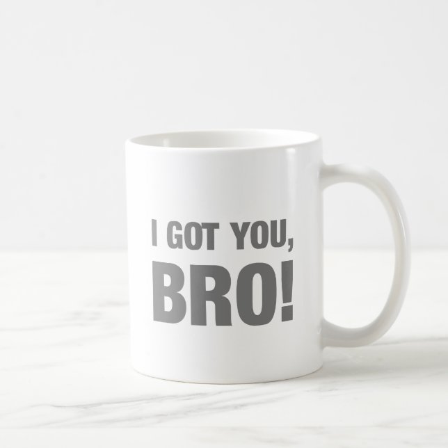 I got you bro coffee mug (Right)