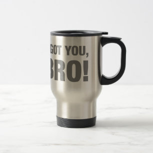 I got you bro travel mug