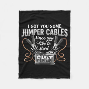 I Got You Some Jumper Cables Since You Like Funny Fleece Blanket