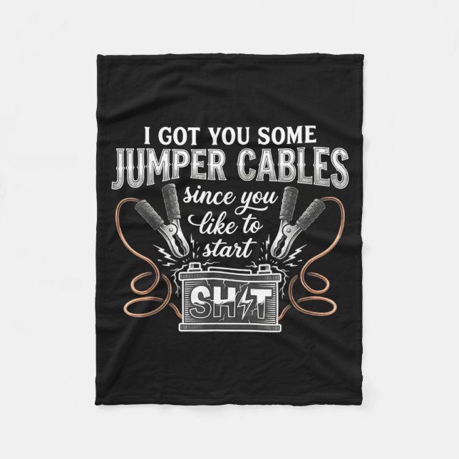 I Got You Some Jumper Cables Since You Like Funny  Fleece Blanket (Front)