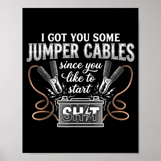 I Got You Some Jumper Cables Since You Like Funny  Poster (Front)