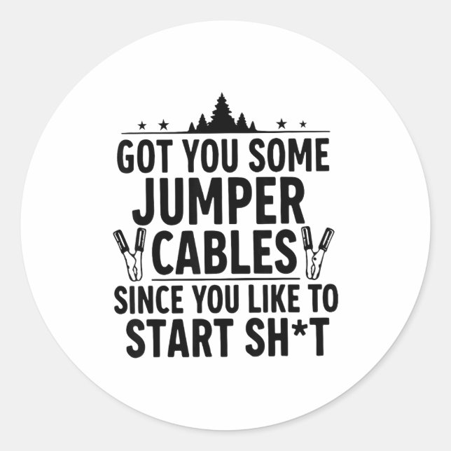 I Got You Some Jumper Cables Since You Like To Sta Classic Round Sticker (Front)