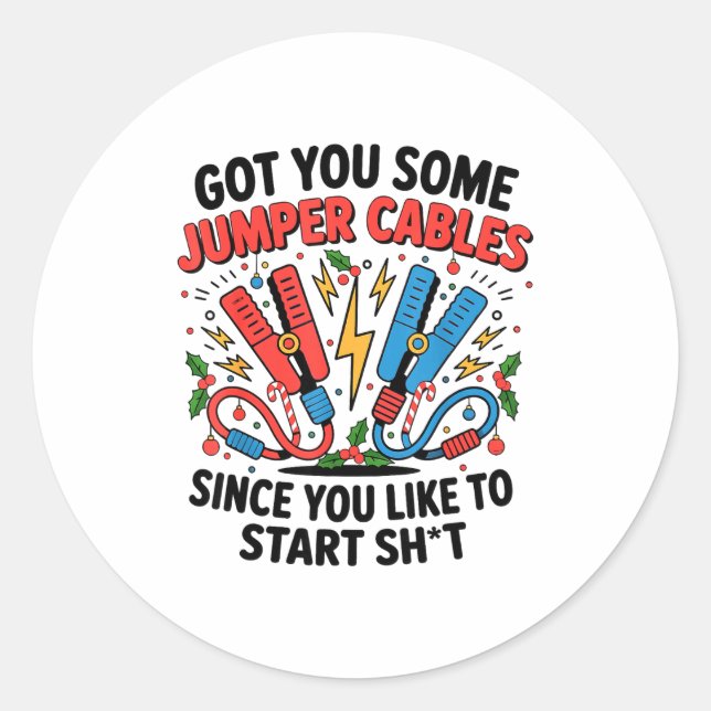 I Got You Some Jumper Cables Since You Like To Sta Classic Round Sticker (Front)