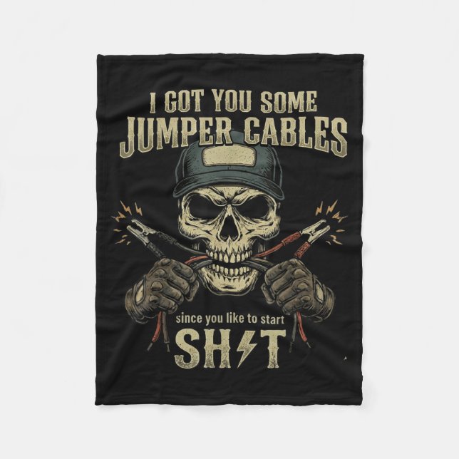 I Got You Some Jumper Cables Since You Like To Sta Fleece Blanket (Front)