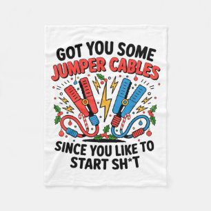 I Got You Some Jumper Cables Since You Like To Sta Fleece Blanket