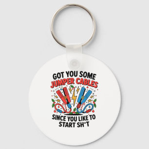 I Got You Some Jumper Cables Since You Like To Sta Keychain