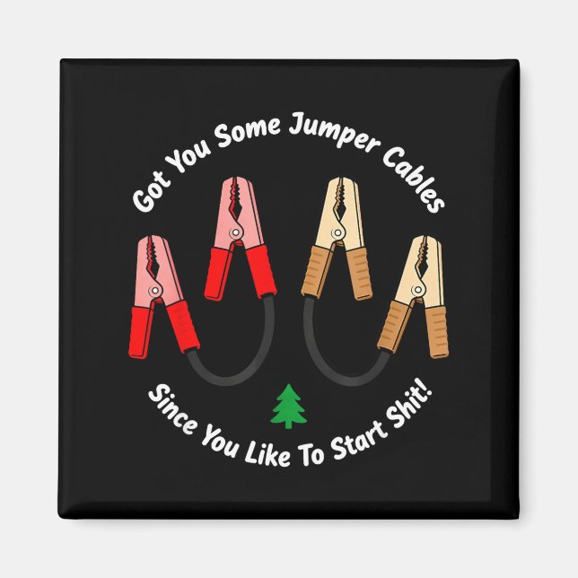 I Got You Some Jumper Cables Since You Like To Sta Magnet (Front)