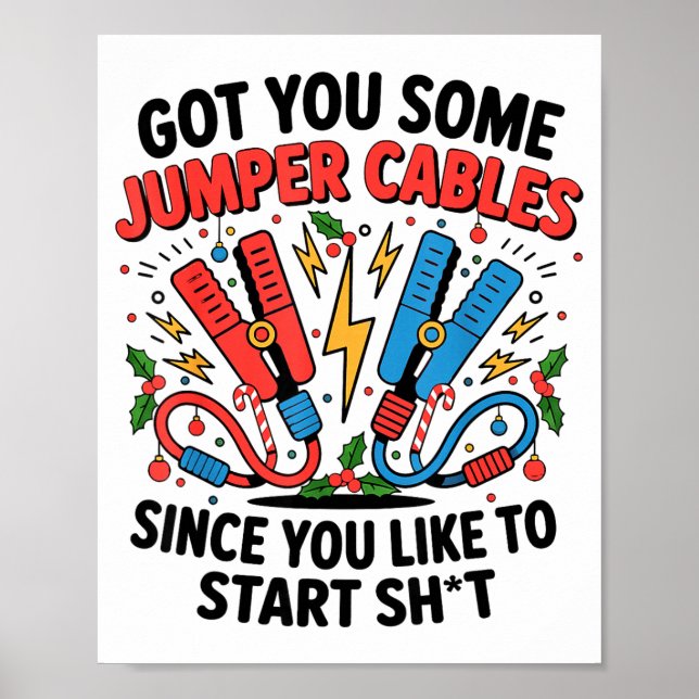 I Got You Some Jumper Cables Since You Like To Sta Poster (Front)
