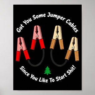 I Got You Some Jumper Cables Since You Like To Sta Poster