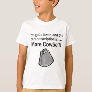 I Gotta have More Cowbell T-Shirt