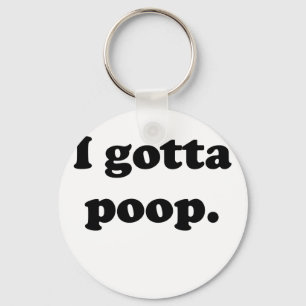 I Gotta Poop Keychain