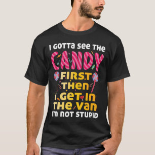 I Gotta See The Candy First I_m Not Stupid  Cree T-Shirt
