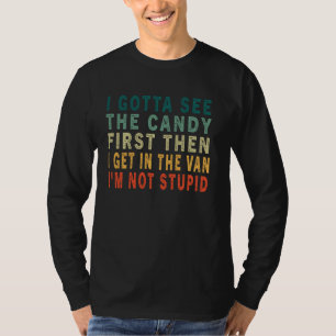 I Gotta See The Candy First I M Not Stupid Retro V T-Shirt